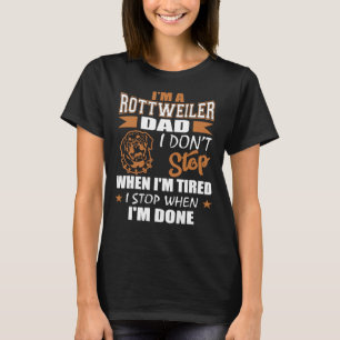 Mens Rottweiler Dad Dont Stop Tired Stop When Done T-Shirt