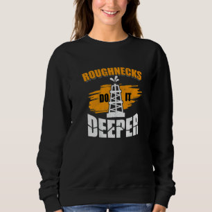 Mens Roughnecks Do It Deeper Oilfield Worker Oil R Sweatshirt