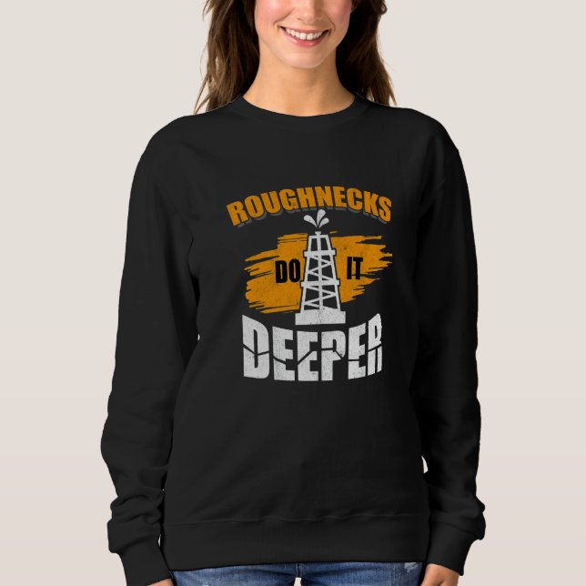 Mens Roughnecks Do It Deeper Oilfield Worker Oil R Sweatshirt (Front)
