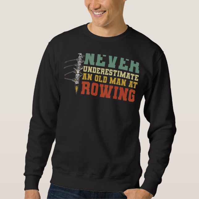 Mens  Rower An Old Man At Rowing Row Crew Sweatshirt (Front)