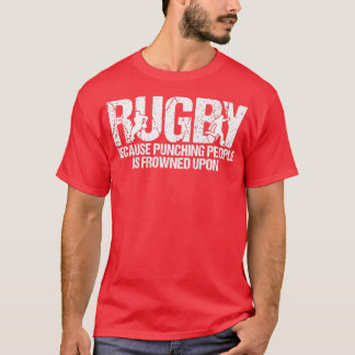 Mens Rugby Because Punching People Is Frowned Upon T-Shirt