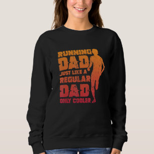 Mens Running Dad Just Like A Regular Dad Only Cool Sweatshirt