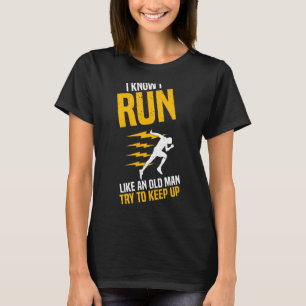 Mens Running Runner I Know I Run Like An Old Man T-Shirt