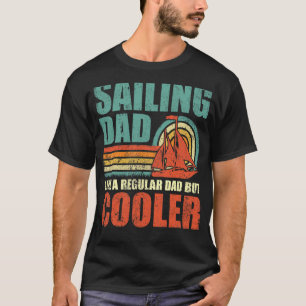 Mens Sailing Dad Like A Regular Dad But Cooler Fa T-Shirt