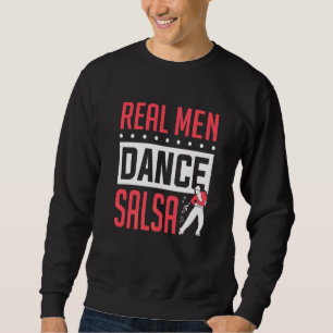 Mens Salsa Dancer Real Men Dance Salsa Dancing   Sweatshirt
