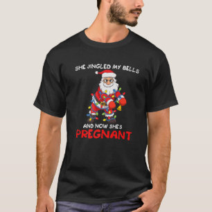 Mens Santa She Jingled My Bells Christmas Pregnanc T-Shirt