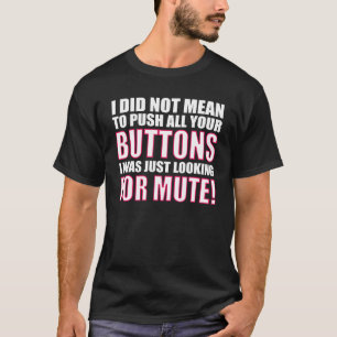 Mens Sarcasm Humour I Didn't Mean To Push Your But T-Shirt