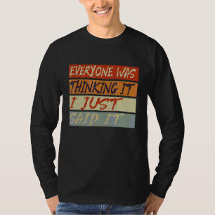 Mens Sarcastic Cool Everyone Was Thinking It I Ju T-Shirt