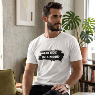 Men's Sarcastic Quote "I'm Not In A Mood" T-Shirt