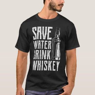 Mens Save Water Drink Whiskey Liquor T-Shirt
