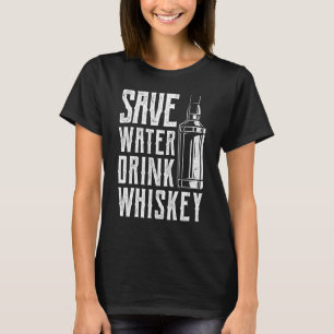 Mens Save Water Drink Whiskey Liquor T-Shirt