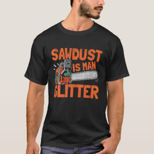 Mens Sawdust Is Man Glitter Lumberjack Chainsaw Fo T-Shirt