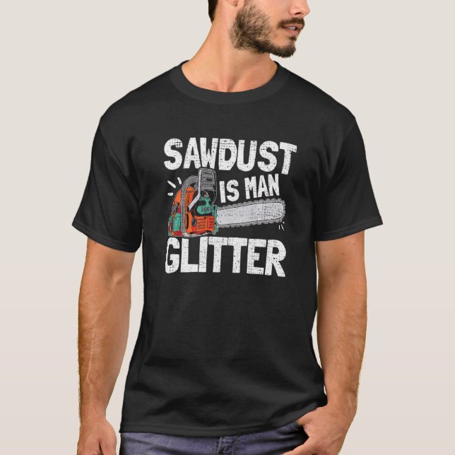 Mens Sawdust Is Man Glitter Lumberjack Chainsaw Fo T-Shirt (Front)