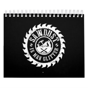 Mens Sawdust Is Man Glitter Woodworking Carpenter Calendar