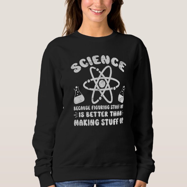 Mens Science Because Figuring Stuff Out Is Better, Sweatshirt (Front)