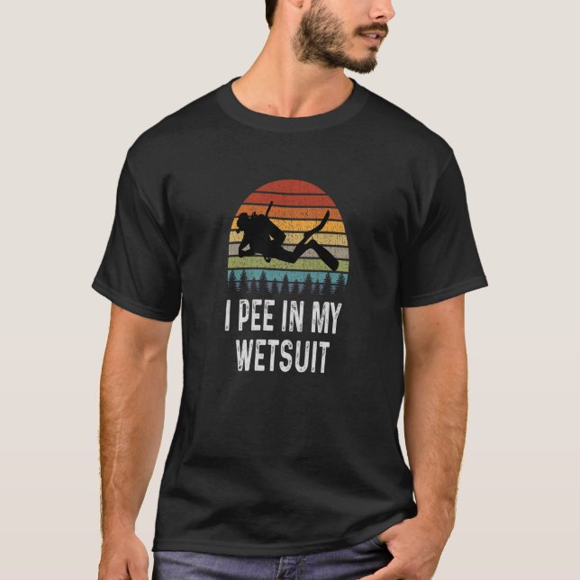 Mens Scuba Diving Shirt I Pee In My Wetsuit Funny  (Front)