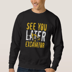 Mens See You Later Excavator Equipment Operator Sweatshirt