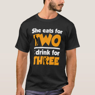 Mens She Eats For 2 I Drink For 3 Daddy To Be T-Shirt