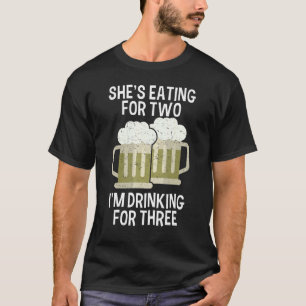 Mens She Is Eating For Two I Am Drinking For Three T-Shirt