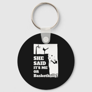Mens She Said Its Me Or Basketball Funny Gift Prod Key Ring