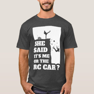 Mens She Said Its Me Orhe Rc Car Funny gift shirt