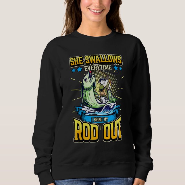 Mens She Swallows Every Time I Bring My Rod Out Fi Sweatshirt (Front)