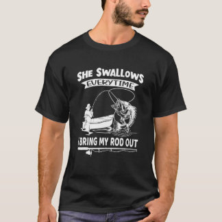 Mens She Swallows Everytime I Bring My Rod Out Fun T-Shirt