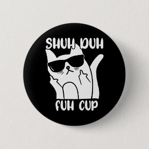 Mens Shuh Duh Fuh Cup Funny Cat Lover Word Pun 6 Cm Round Badge