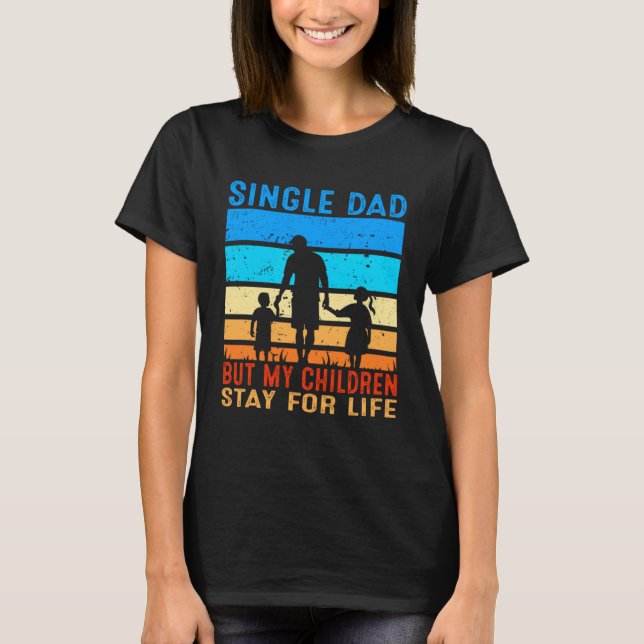 Mens Single Dad But My Children Stay For Life Sing T-Shirt (Front)