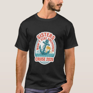 Men's Sisters Won't Stay Anchored — Cruise 2026 Ma T-Shirt