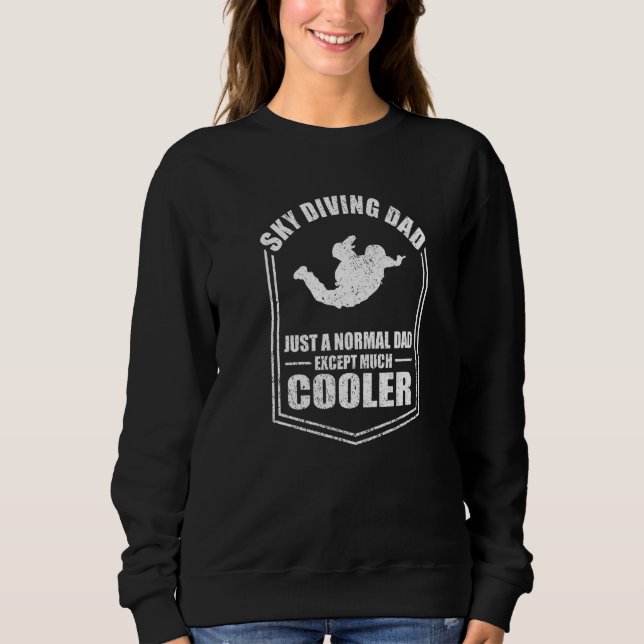 Mens Skydiving Dad Just A Normal Dad Except Cooler Sweatshirt (Front)