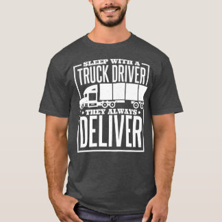 Mens Sleep With A Truck Driver They Always Deliver T-Shirt