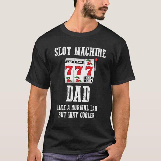Mens Slot Machine Dad Like A Normal Dad But Way Co T-Shirt (Front)