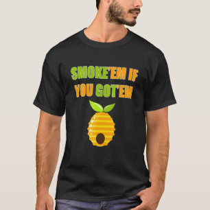 Mens Smoke'em If You Got Em Beekeeper Apiaries Hon T-Shirt