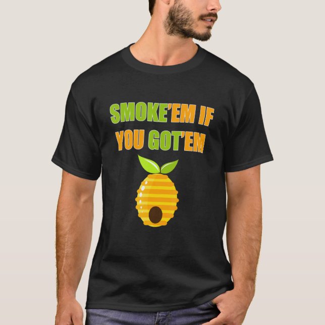 Mens Smoke'em If You Got Em Beekeeper Apiaries Hon T-Shirt (Front)
