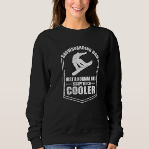 Mens Snowboarding Dad Just A Normal Dad Except Coo Sweatshirt