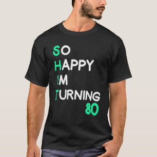 Mens so happy I m turning 80 grandad grandpa birt T-Shirt