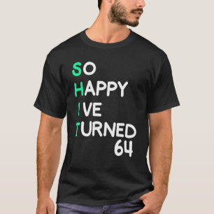 Mens so happy I ve turned 64  sarcastic birthday T-Shirt