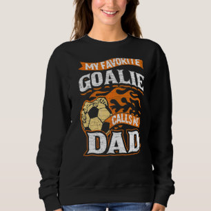 Mens Soccer Father My Favourite Goalie Calls Me Da Sweatshirt