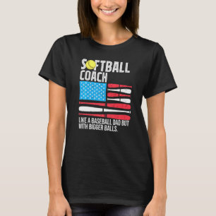 Mens Softball Coach Like Baseball Coach But Bigger T-Shirt