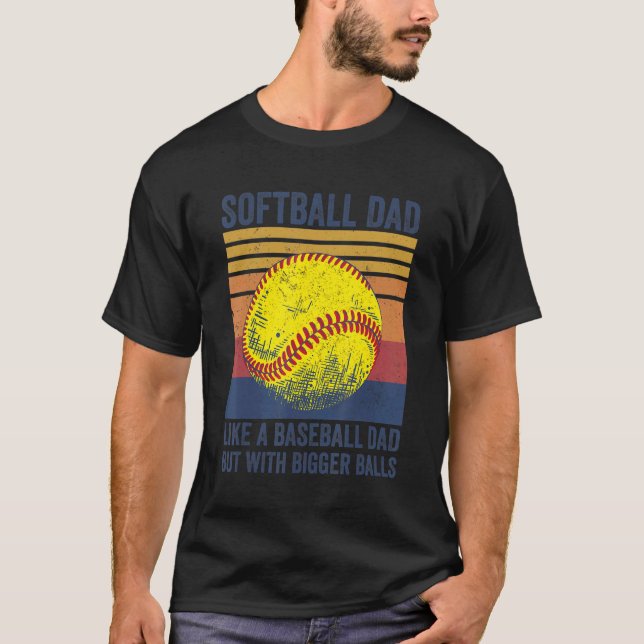 Mens Softball Dad Just Like A Baseball Dad But Wit T-Shirt (Front)