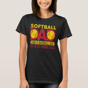 Mens Softball Dad Like A Baseball Dad But With Big T-Shirt