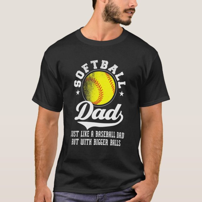 Mens Softball Dad Like A Baseball Dad With Bigger T-Shirt (Front)