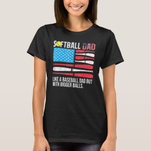 Mens Softball Dad Like Baseball Dad With Bigger Ba T-Shirt