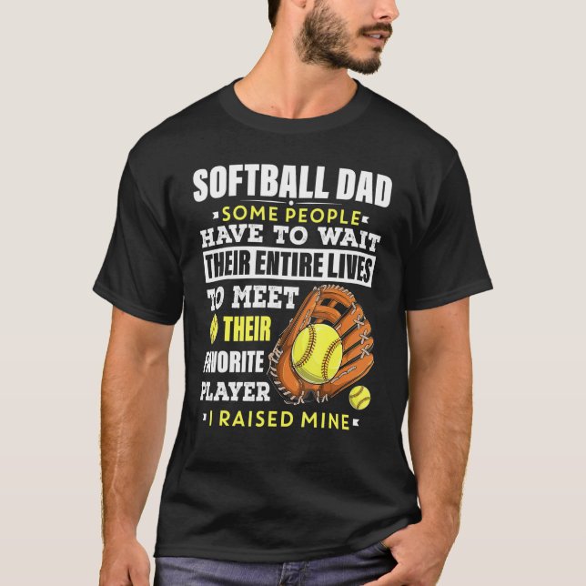 Mens Softball Dad Some People Have To Wait Their E T-Shirt (Front)
