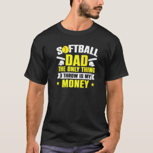 Mens Softball Dad The Only Thing I Throw Is My Cre T-Shirt