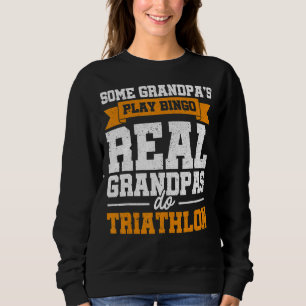 Mens Some Grandpas Play Bingo Real Grandpas Do Tri Sweatshirt