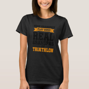 Mens Some Grandpas Play Bingo Real Grandpas Do Tri T-Shirt