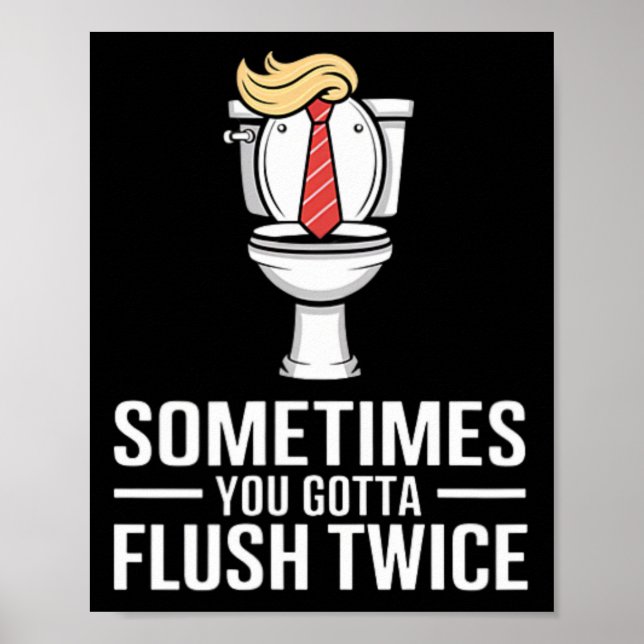 Mens Sometimes You Gotta Flush Twice Funny Design  Poster (Front)
