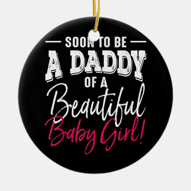 Mens Soon To Be A Daddy Baby Girl Expecting Ceramic Ornament (Front)